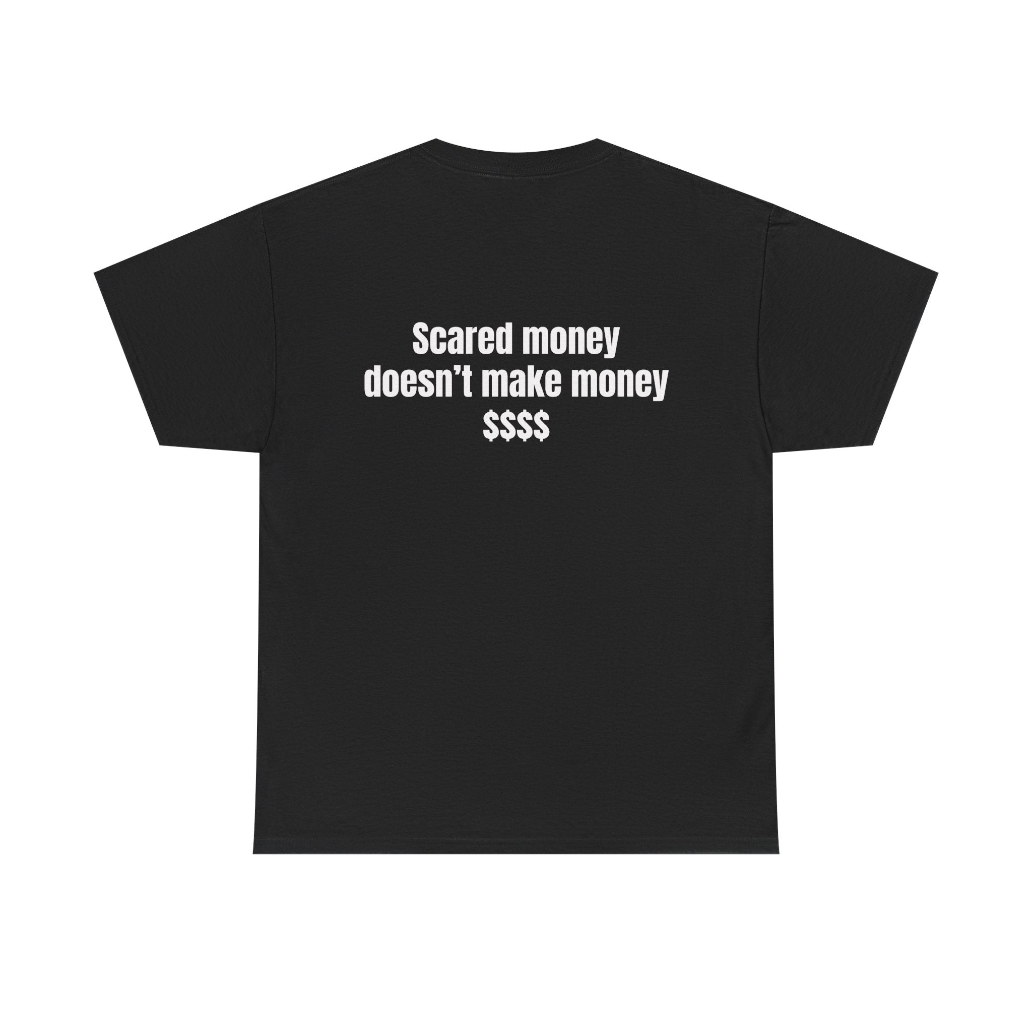 "Scared money doesn't make money "