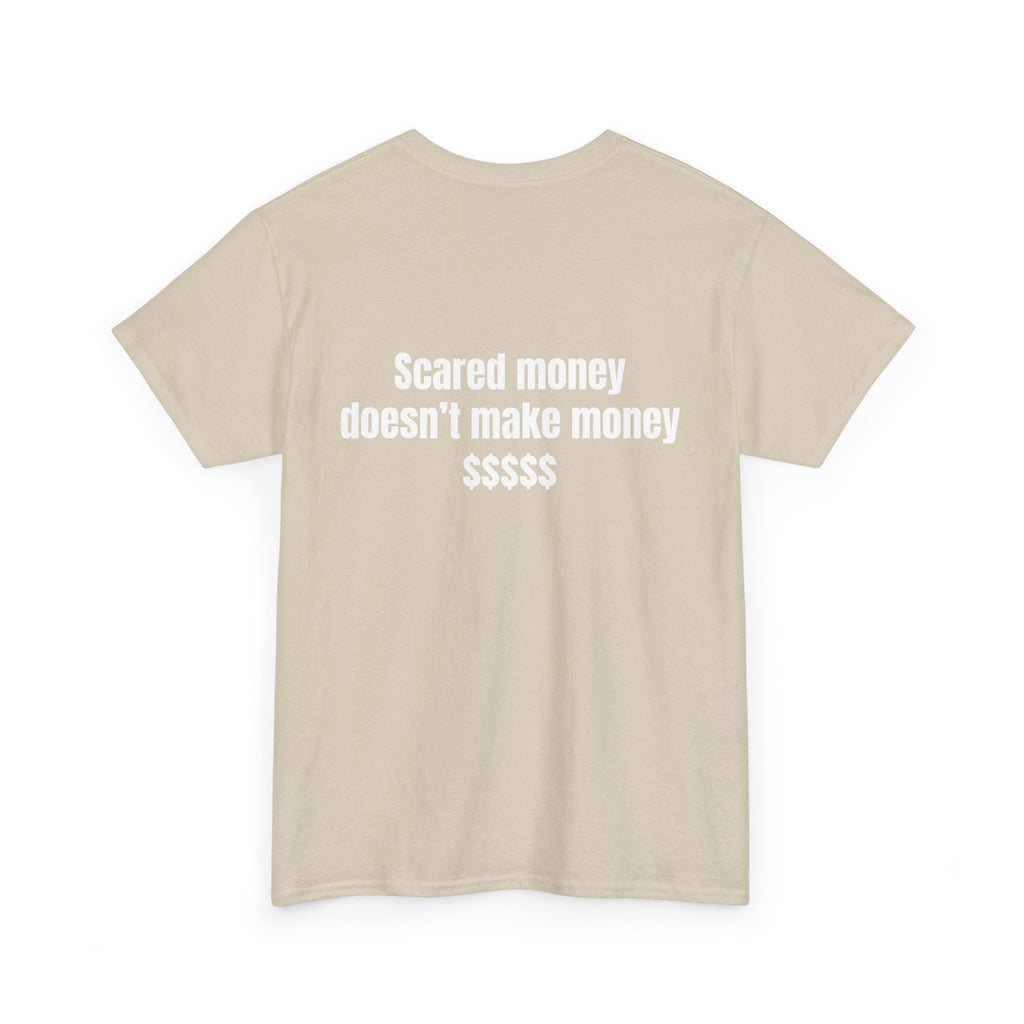 "Scared money doesn't make money "