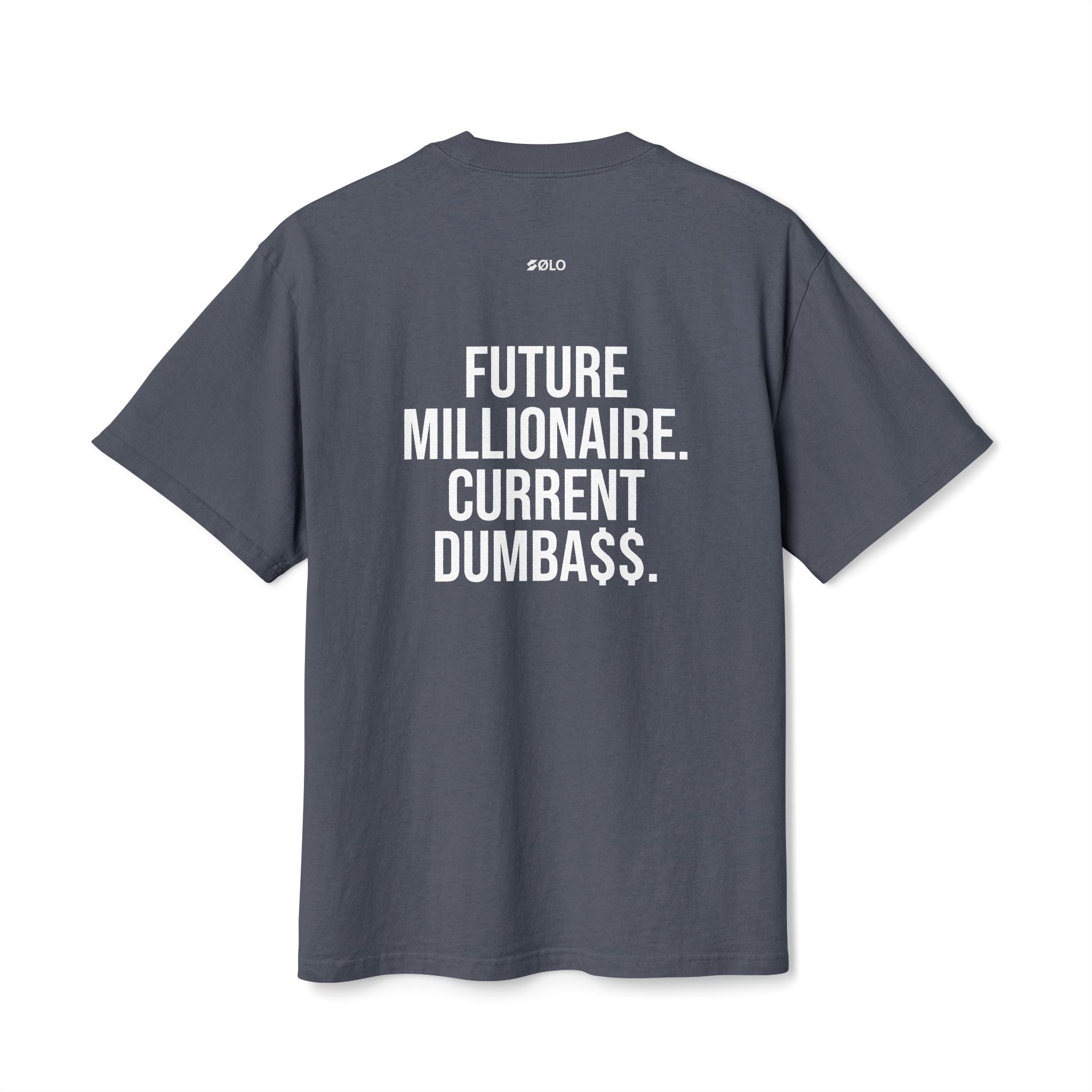 Future millionaire. Current dumba$$ —  Graphic Shirt