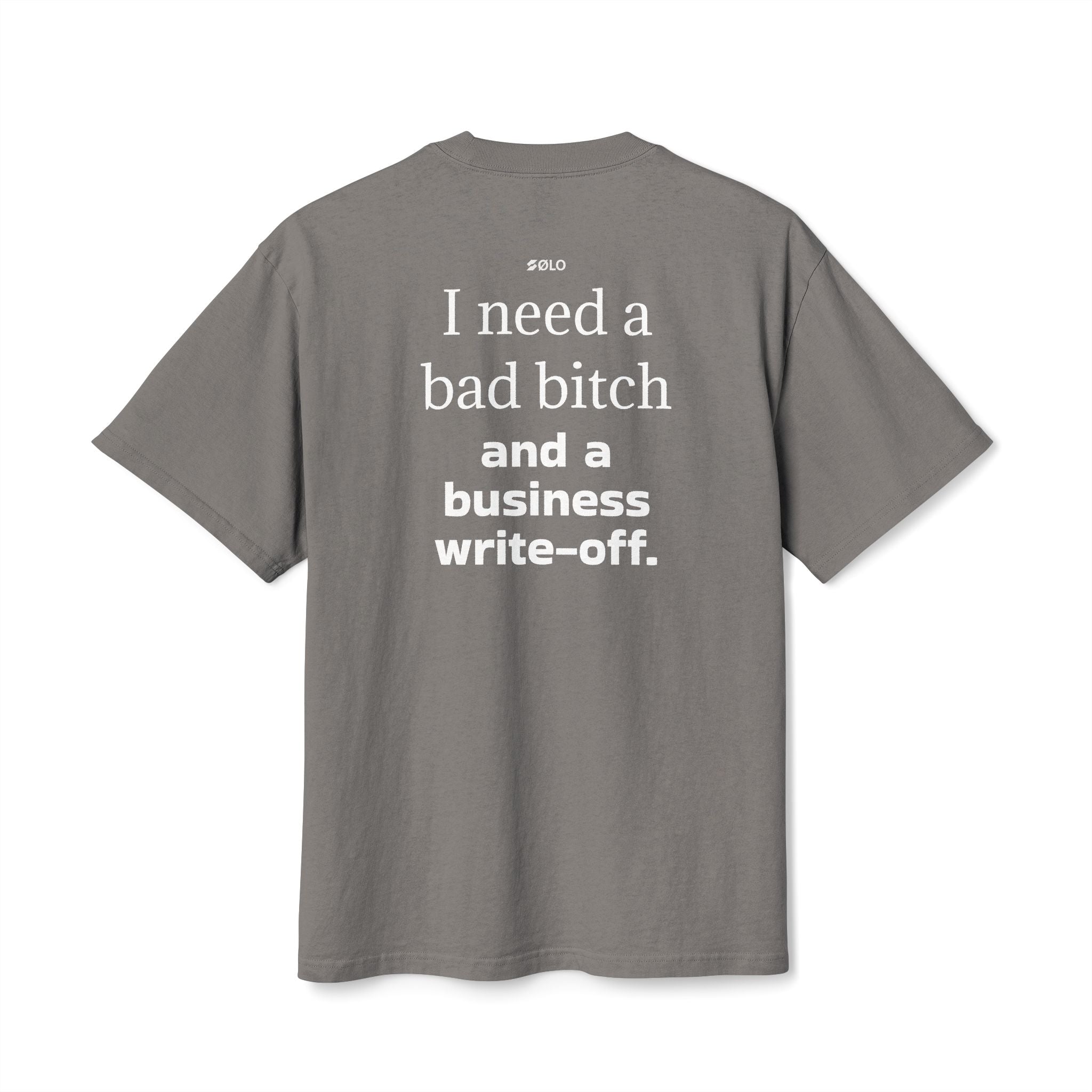 I need a bad B**** & a Write Off—  Graphic Shirt