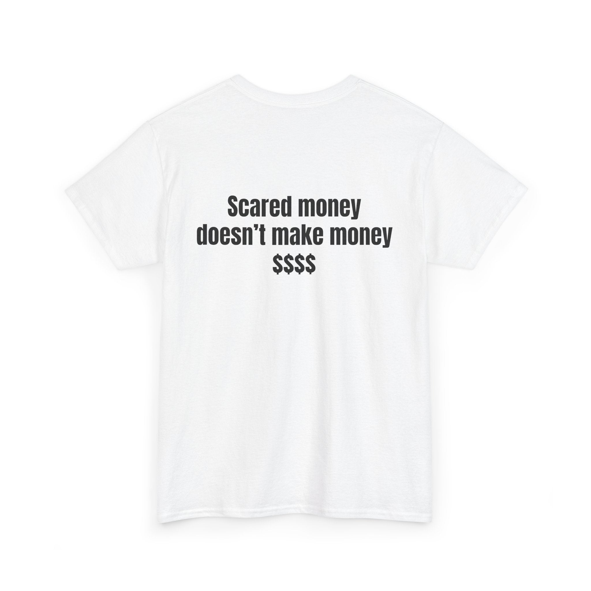 "Scared money doesn't make money "