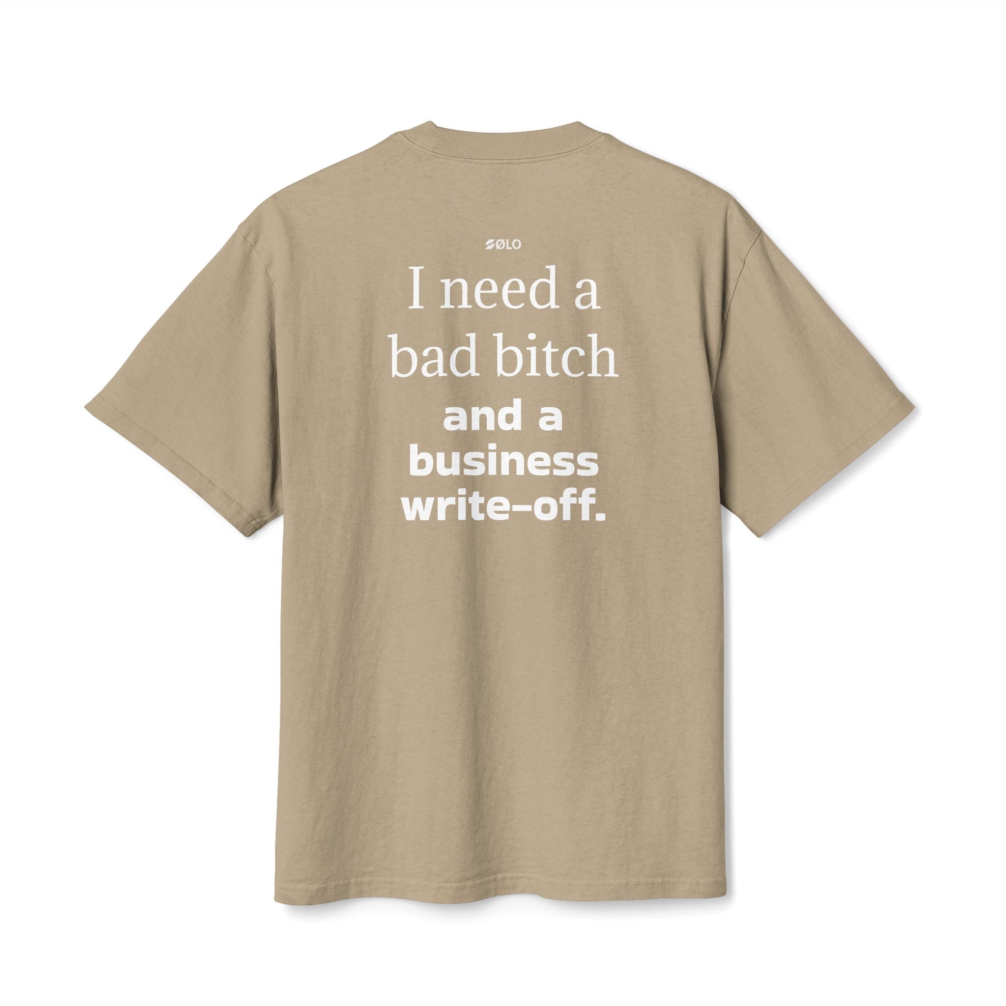 I need a bad B**** & a Write Off—  Graphic Shirt