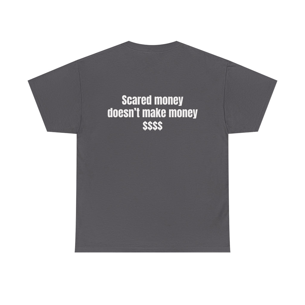"Scared money doesn't make money "