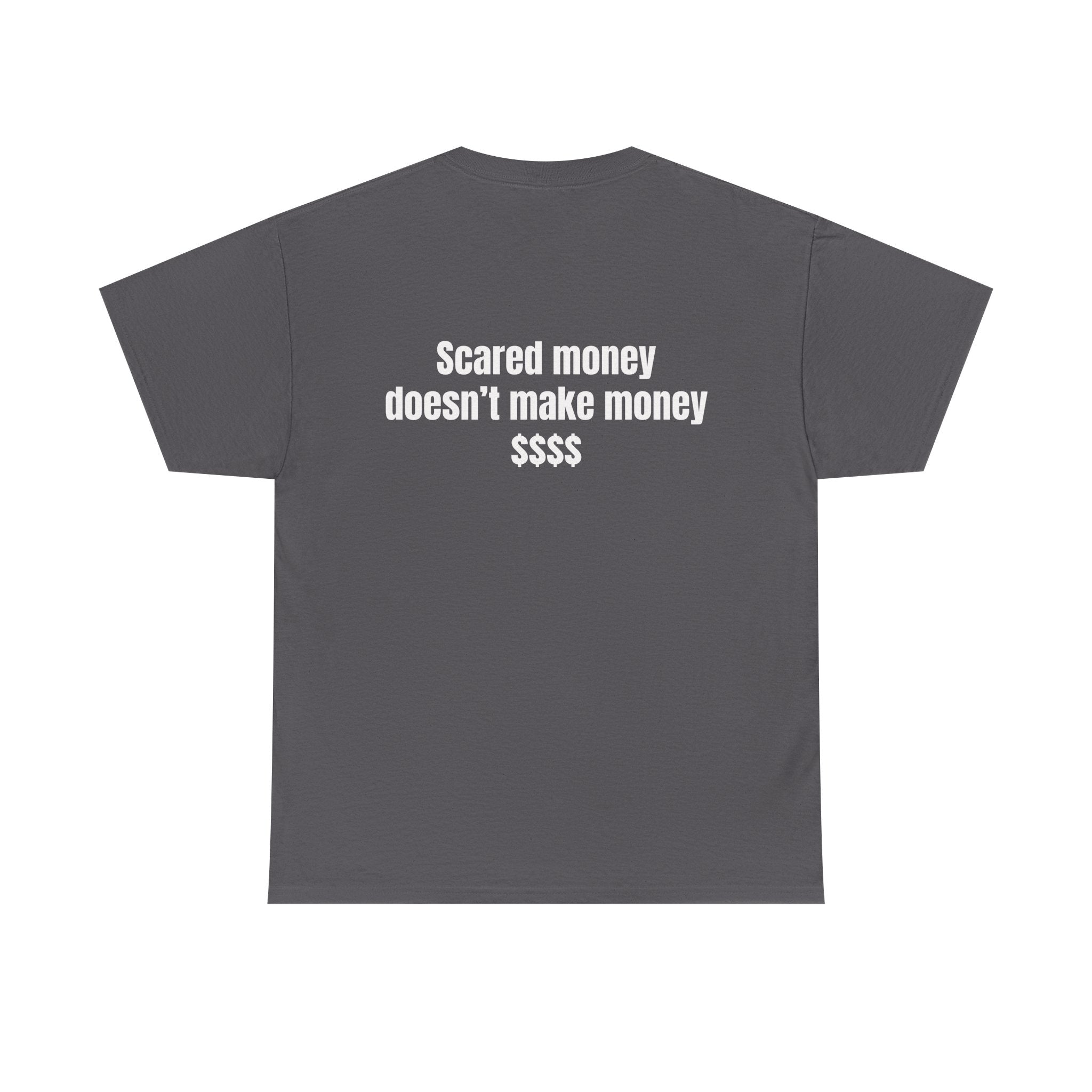 "Scared money doesn't make money "