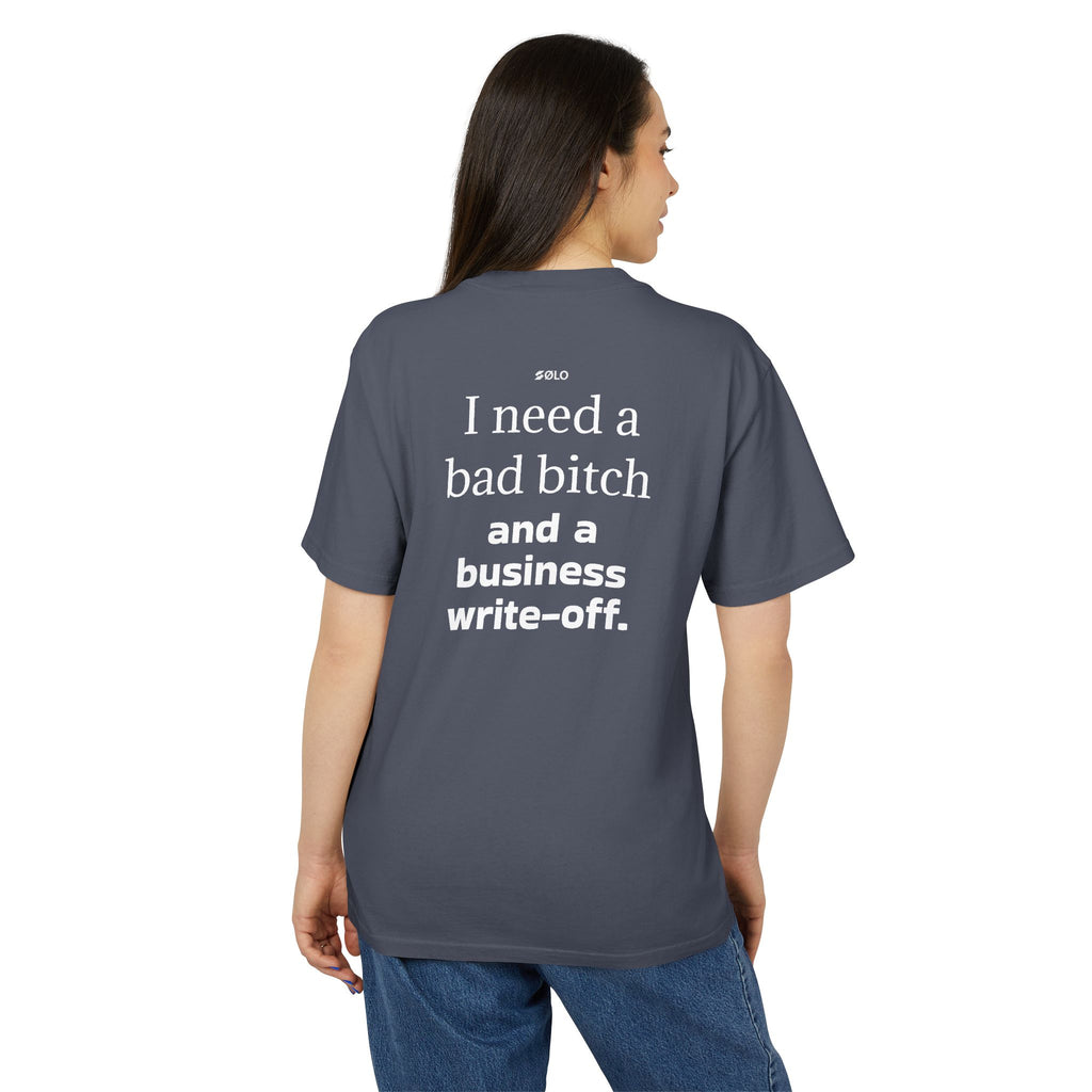 I need a bad B**** & a Write Off—  Graphic Shirt