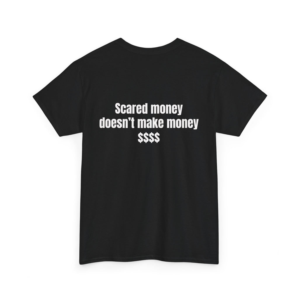 "Scared money doesn't make money "