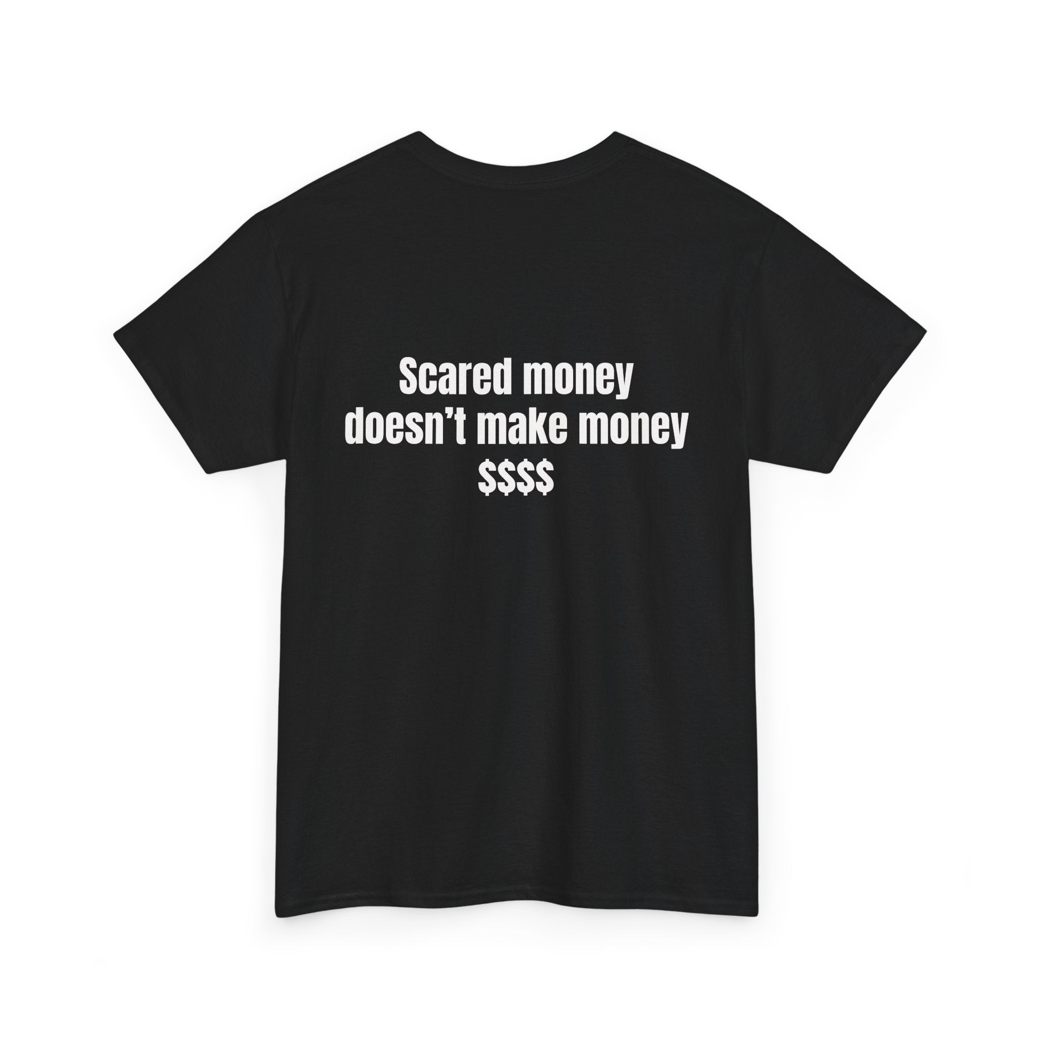 "Scared money doesn't make money "