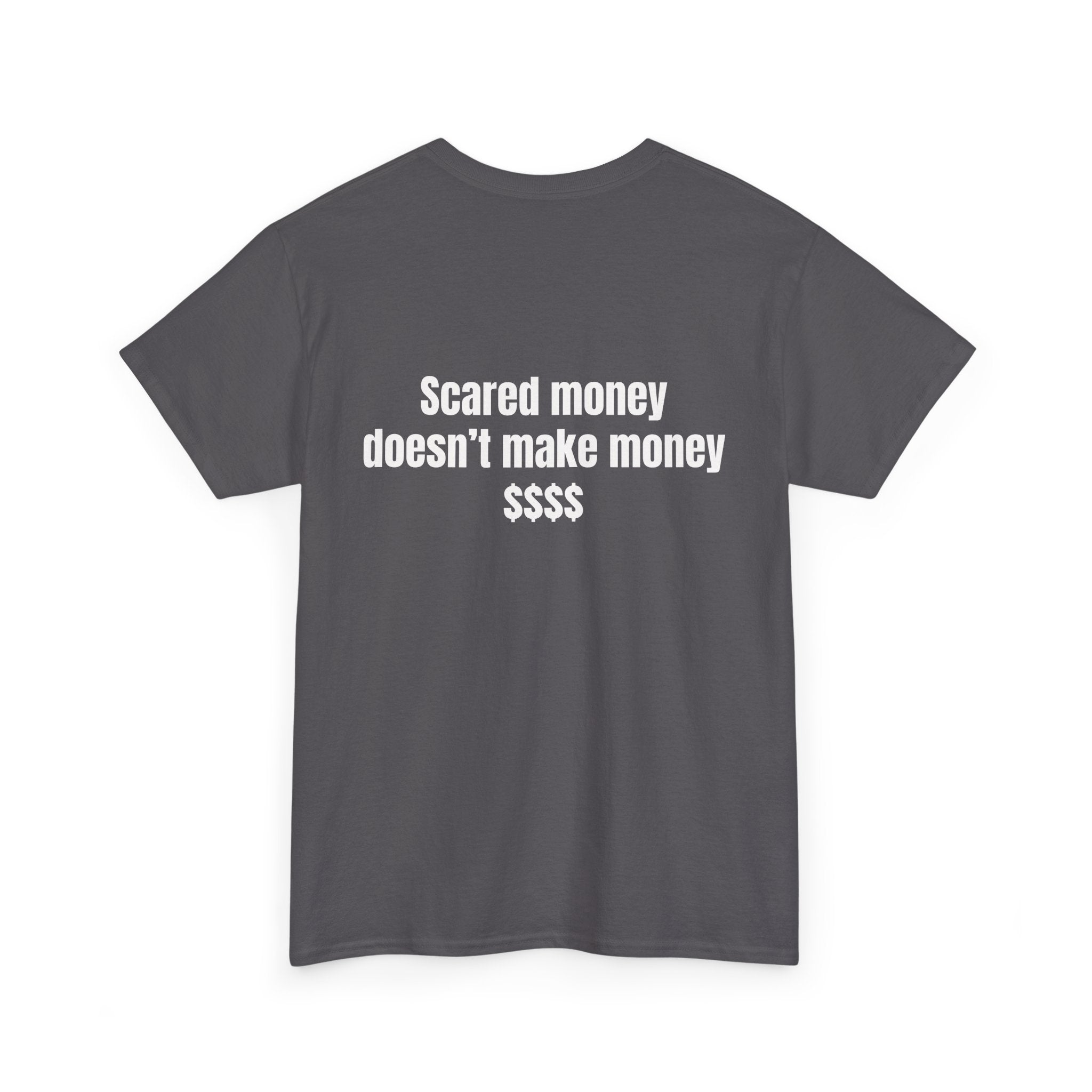"Scared money doesn't make money "