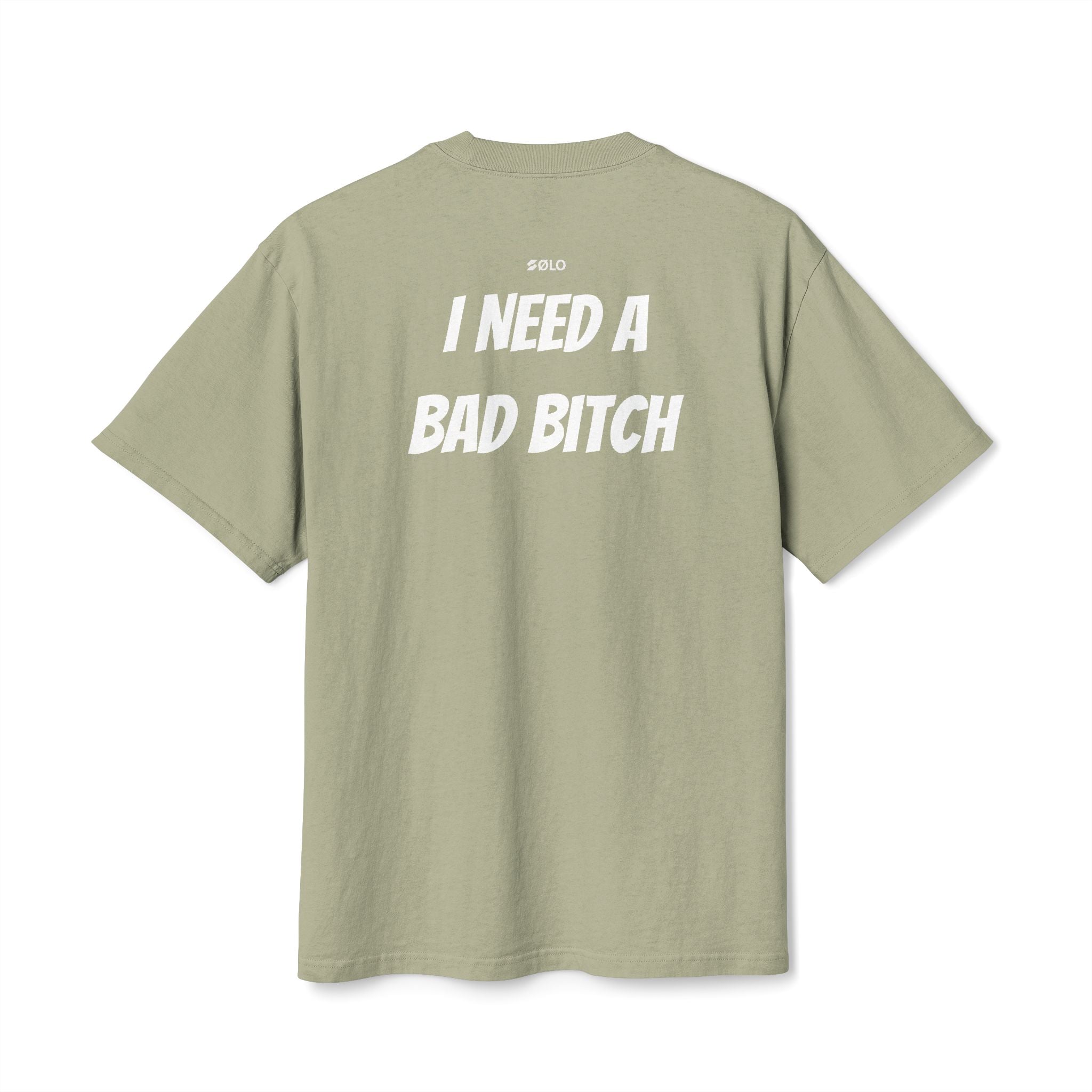 I need a bad B**** —  Graphic Shirt