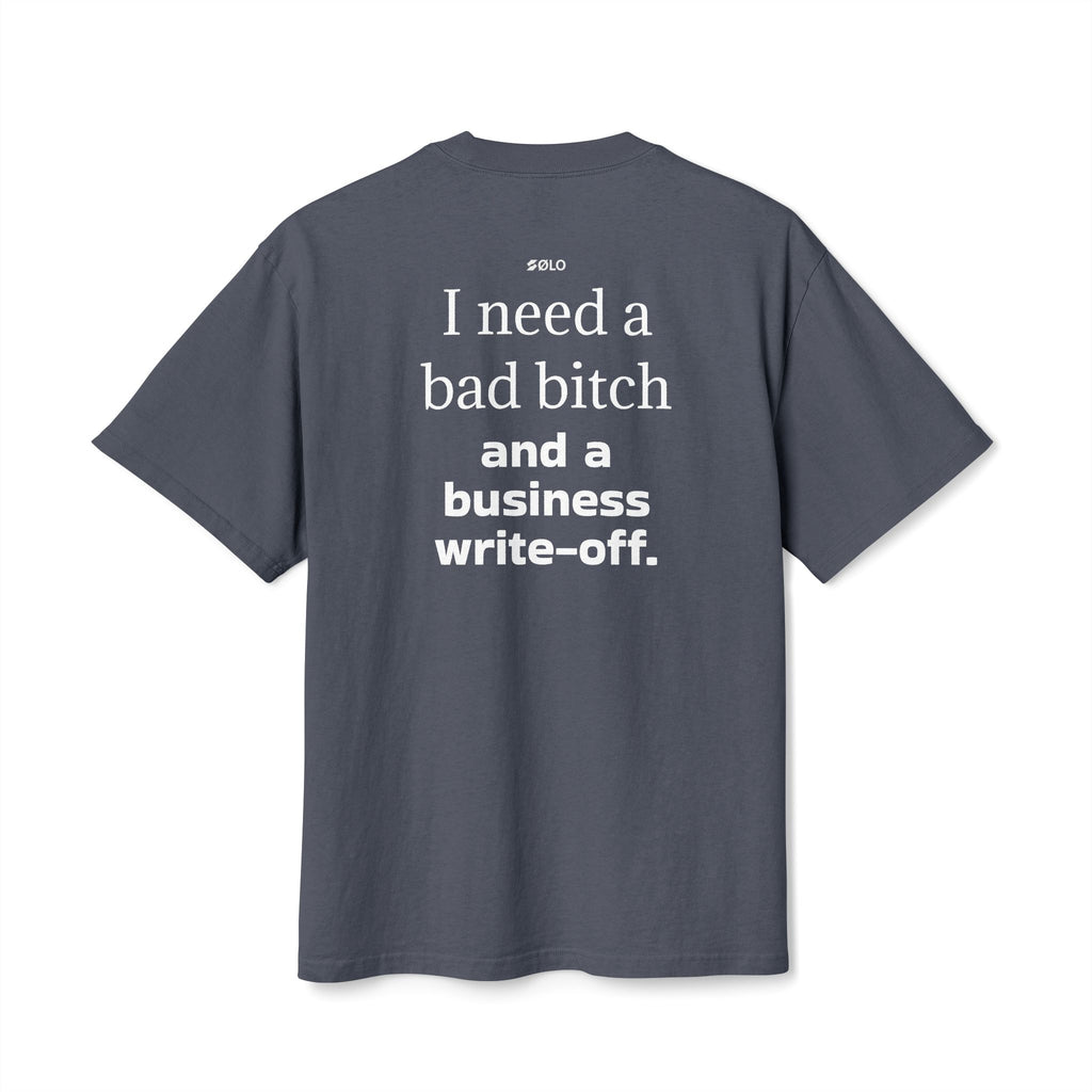 I need a bad B**** & a Write Off—  Graphic Shirt